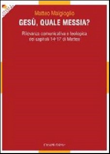 Gesù, quale messia? Rilevanza comunicativa e teologica dei capitoli 14-17 di Matteo