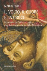 Il volto, il cuore e la croce - La sinfonia dell'amicizia...